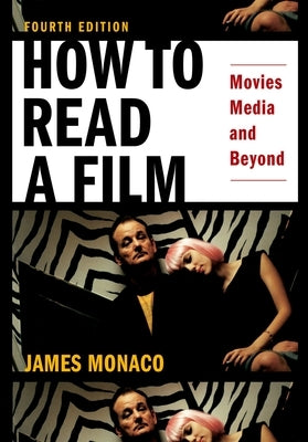 How to Read a Film: Movies, Media, and Beyond: Art, Technology, Language, History, Theory Oxford University Press, USA