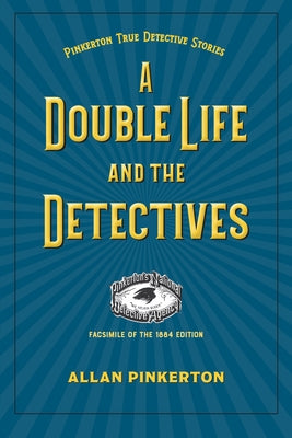 A Double Life and the Detectives by Pinkerton, Allan