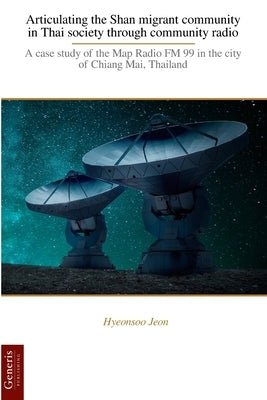 Articulating the Shan migrant community in Thai society through community radio Paperback Bayshop (Generis Publishing)