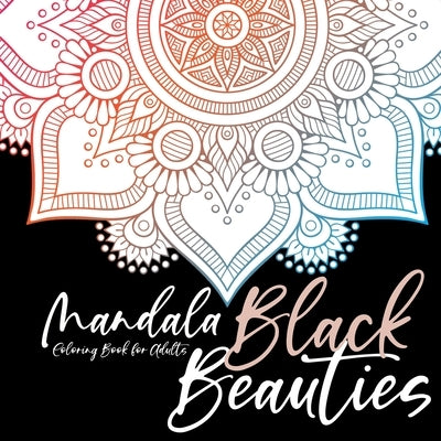 Black Beauties Mandala Coloring Book for Adults black background mandalas coloring - meditation yoga mindfulnes self care coloring by Publishing, Monsoon