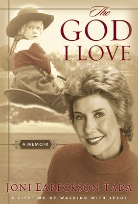 The God I Love: A Lifetime of Walking with Jesus by Tada, Joni Eareckson