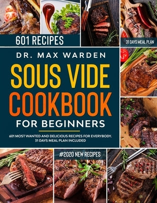 Sous Vide Cookbook for Beginners: 601 Most Wanted And Delicious Recipes For Everybody. 31 Days Meal Plan Included Paperback Independently Published