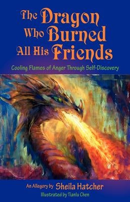 The Dragon Who Burned All His Friends by Hatcher, Sheila