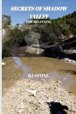 Secrets of Shadow Valley: The Beginning by Stone, Bj