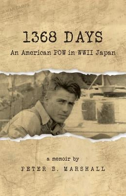 1368 Days: An American POW in WWII Japan by Marshall, Peter B.