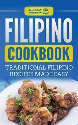 Filipino Cookbook: Traditional Filipino Recipes Made Easy by Publishing, Grizzly