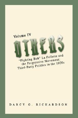 Others: "Fighting Bob" La Follette and the Progressive Movement: Third-Party Politics in the 1920s by Richardson, Darcy G.