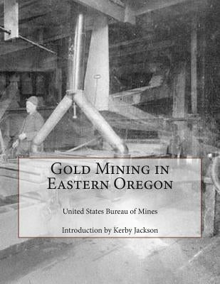 Gold Mining in Eastern Oregon Paperback Createspace Independent Publishing Platform