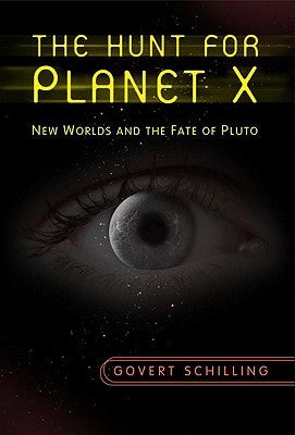 The Hunt for Planet X: New Worlds and the Fate of Pluto by Schilling, Govert