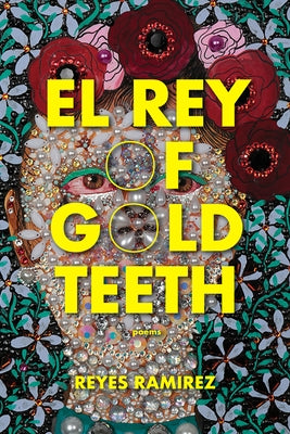 El Rey of Gold Teeth by Ramirez, Reyes