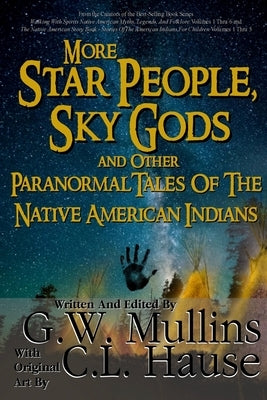 More Star People, Sky Gods And Other Paranormal Tales Of The Native American Indians by Mullins, G. W.