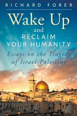 Wake Up and Reclaim Your Humanity: Essays on the Tragedy of Israel-Palestine Paperback MindStir Media