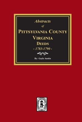 Pittsylvania County, Virginia Deeds 1783-1790 by Austin, Gayle