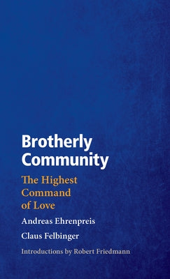 Brotherly Community: The Highest Command of Love by Ehrenpreis, Andreas
