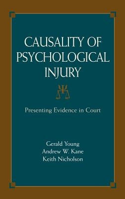 Causality of Psychological Injury: Presenting Evidence in Court by Shuman, Daniel