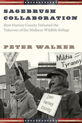 Sagebrush Collaboration: How Harney County Defeated the Takeover of the Malheur Wildlife Refuge Paperback Oregon State University Press