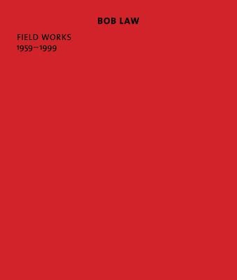 Bob Law: Field Works 1959-1999 by Law, Bob