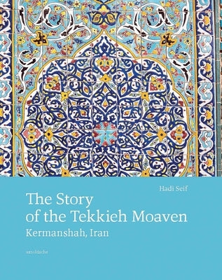 The Story of the Tekkieh Moaven: Kermanshah, Iran by Seif, Hadi