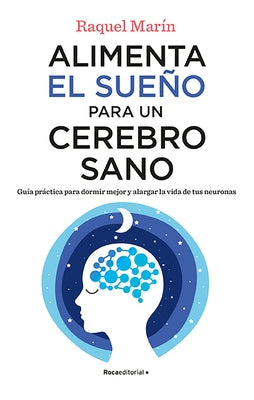 Alimenta El Sueño Para Un Cerebro Sano / Feed Your Sleep for a Healthy Brain by Marín, Raquel