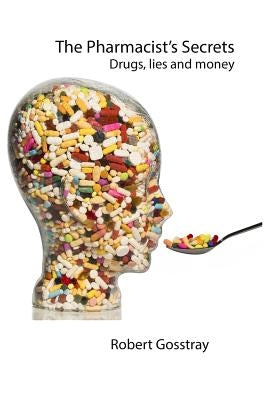 The Pharmacist's Secrets: Drugs, lies and money Paperback Createspace Independent Publishing Platform