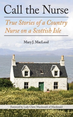 Cover of "Call the Nurse, 1" by Arcade Publishing, featuring a rural Scottish island scene with a nurse and scenic landscape.