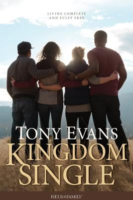 Kingdom Single: Living Complete and Fully Free by Evans, Tony