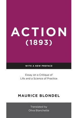 Action (1893): Essay on a Critique of Life and a Science of Practice by Blondel, Maurice