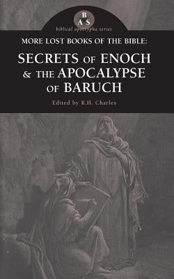 More Lost Books of the Bible: The Secrets of Enoch & The Apocalypse of Baruch Paperback Apocryphile Press
