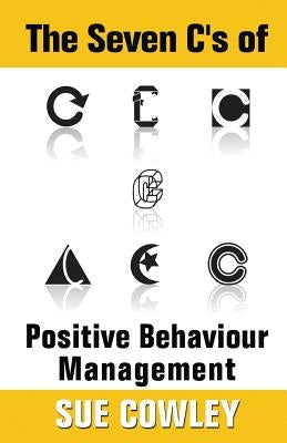 The Seven C's of Positive Behaviour Management Paperback Createspace Independent Publishing Platform