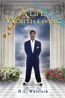 A Life Worth Living by Whitlock, H. L.