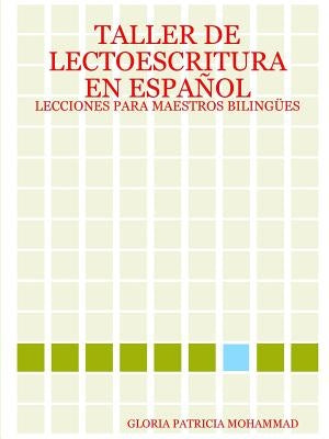 Taller de Lectoescritura En Español: Lecciones Para Maestros Bilingües by Mohammad, Gloria Patricia