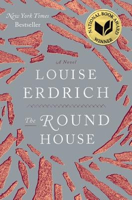 The Round House: National Book Award Winning Fiction by Erdrich, Louise