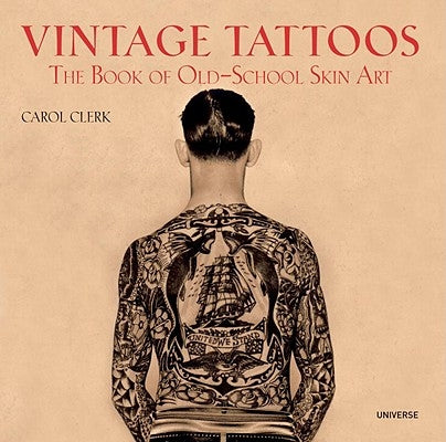 Vintage Tattoos: The Book of Old-School Skin Art by Clerk, Carol