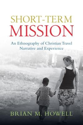 Short-Term Mission: An Ethnography of Christian Travel Narrative and Experience Paperback IVP Academic