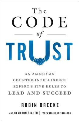 The Code of Trust: An American Counterintelligence Expert's Five Rules to Lead and Succeed Paperback St. Martin's Griffin
