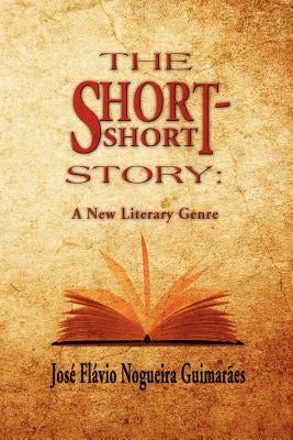 The Short-Short Story: A New Literary Genre by Guimarães, José Flávio Nogueira