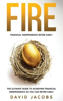 Fire: Financial Independence Retire Early: Financial Independence Retire Early: The Ultimate Guide To Achieving Financial In Paperback Wes Lawrence Publishing
