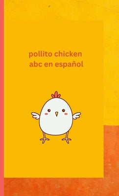 Pollito Chicken learning Spanish ABC: English Spanish ABC words by Arquioni, Patricia