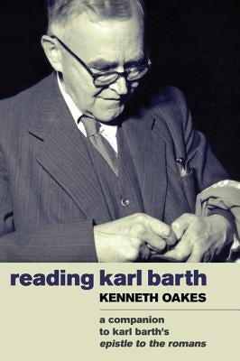 Reading Karl Barth: A Companion to the Epistle to the Romans by Oakes, Kenneth