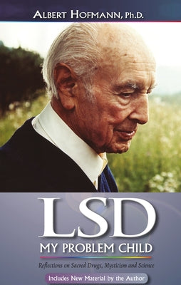 LSD My Problem Child (4th Edition): Reflections on Sacred Drugs, Mysticism and Science by Hoffman, Albert