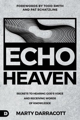 Echo Heaven: Secrets to Hearing God's Voice and Receiving Words of Knowledge Paperback Destiny Image Incorporated