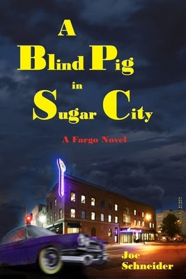 A Blind Pig in Sugar City by Schneider, Joe