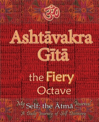 Ashtavakra Gita, the Fiery Octave: My Self: the Atma Journal -- a Daily Journey of Self Discovery Paperback Rama-Nama Journals