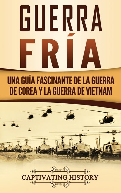 Guerra fría: Una guía fascinante de la guerra de Corea y la guerra de Vietnam by History, Captivating