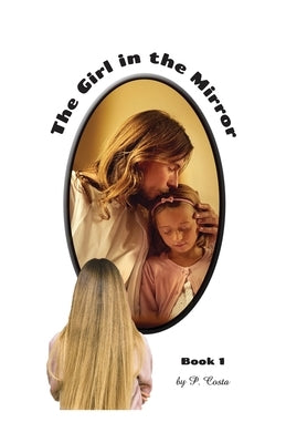 The Girl in the Mirror: Book 1 Paperback Dorrance Publishing Co.