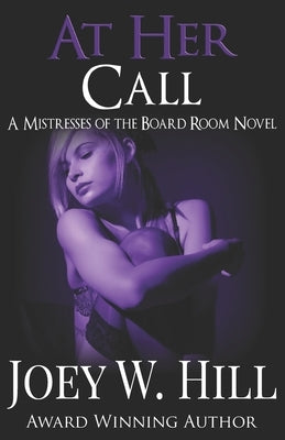 At Her Call: A Mistresses of the Board Room Novel by Hill, Joey W.