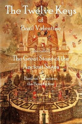 The Twelve Keys of Basil Valentine: The Great Stone of the Ancient Sages by Valentine, Basil