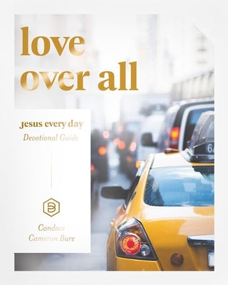 Jesus Every Day: Love Over All by Cameron Bure, Candace