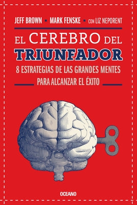 El Cerebro del Triunfador: 8 Estrategias de Las Grandes Mentes Para Alcanzar El Éxito (Tercera Edición) by Fenske, Mark