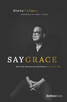 Say Grace: How the Restaurant Business Saved My Life by Palmer, Steve